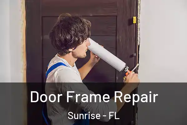 Door Frame Repair Sunrise - FL
