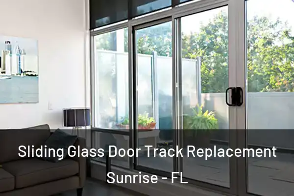 Sliding Glass Door Track Replacement Sunrise - FL