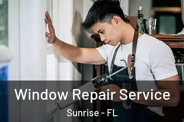  Window Repair Service Sunrise - FL